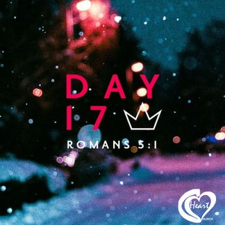 DAY SEVENTEEN: PEACE Romans 5:1 NIV “Therefore, since we have been justified by faith, we have peace with God through our Lord Jesus Christ.” Faith is not just believing in God, but also believing His promises. If you have faith in God, you can stand firm knowing that through anything you are promised peace.